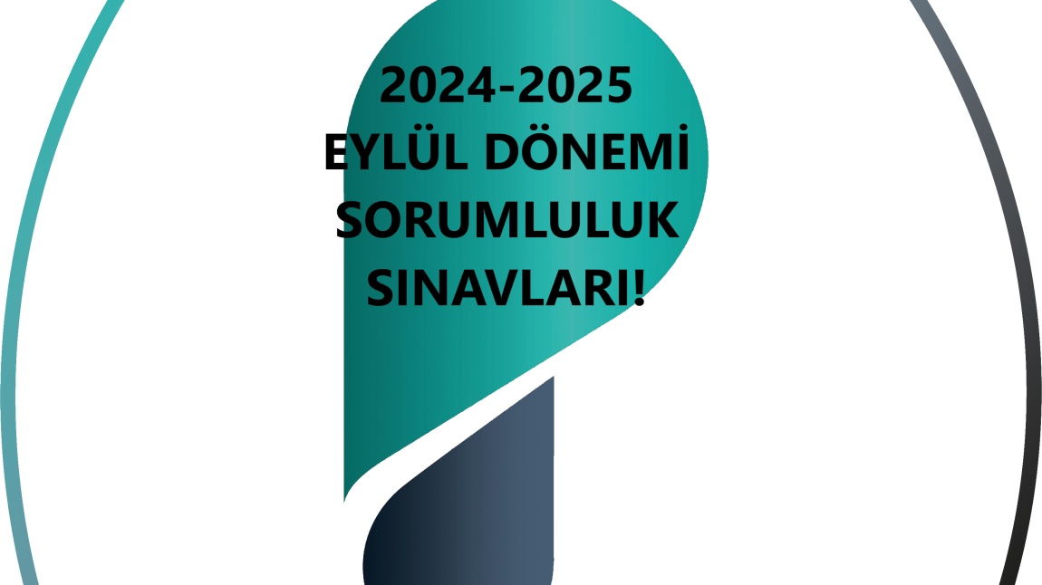 EYLÜL DÖNEMİ SORUMLULUK SINAVLARI BAŞLIYOR!